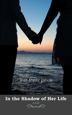 In the Shadow of Her Life by Gation, Jean-Frantz