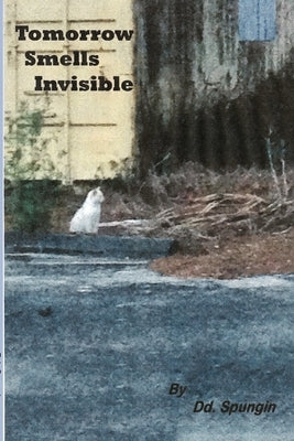 Tomorrow Smells Invisible by Spungin, Doreen D.