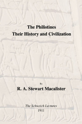 Philistines: Their History and Civilization: The Schwiech Lectures by MacAlister, R. A. Stewart