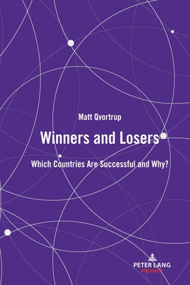 Winners and Losers: Which Countries are Successful and Why? by Qvortrup, Matt