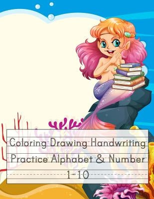 Coloring Drawing Handwriting Practice Alphabet & Number: Workbook For Preschoolers Pre K, Kindergarten and Kids Ages 3-5 Drawing And Writing With Cute by Journal, Happy School
