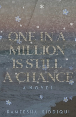 One in a Million Is Still a Chance by Siddiqui, Rameesha