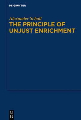 The Principle of Unjust Enrichment by Schall, Alexander