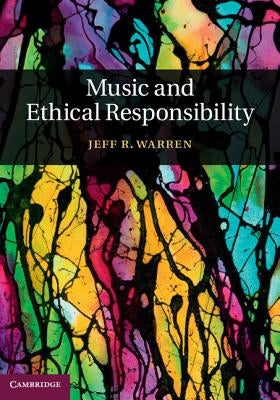 Music and Ethical Responsibility by Warren, Jeff R.