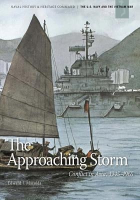 The Approaching Storm: Conflict in Asia, 1945-1965 by Marolda, Edward J.