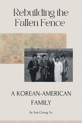 Rebuilding the Fallen Fence: A Korean-American Family by Yu, Suk-Chong