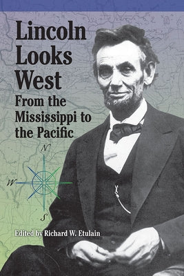 Lincoln Looks West: From the Mississippi to the Pacific by Etulain, Richard W.