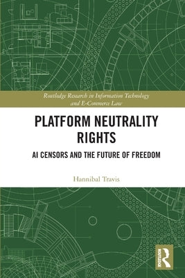 Platform Neutrality Rights: AI Censors and the Future of Freedom by Travis, Hannibal