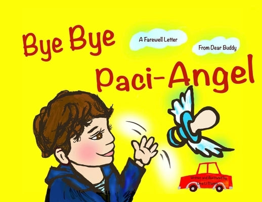 Bye Bye Paci-Angel: A Farewell Letter From Dear Buddy by Stamm, Lina Li