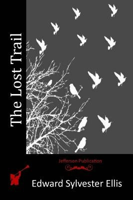 The Lost Trail by Ellis, Edward Sylvester