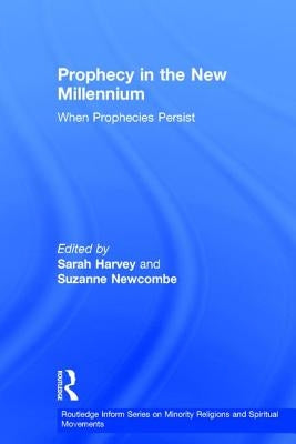 Prophecy in the New Millennium: When Prophecies Persist by Newcombe, Suzanne