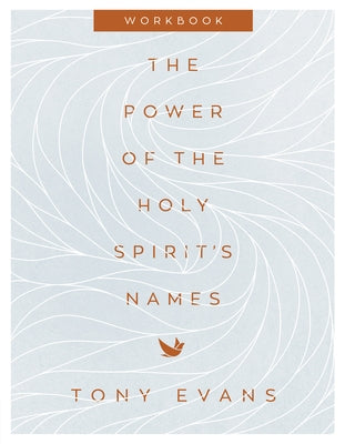 The Power of the Holy Spirit's Names Workbook by Evans, Tony