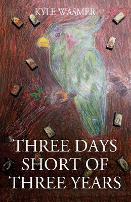 Three Days Short of Three Years by Wasmer, Kyle