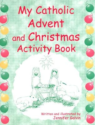 My Catholic Advent and Christmas Activity Book by Galvin, Jennifer
