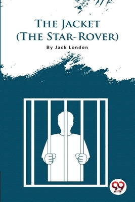 The Jacket (The Star-Rover) by London, Jack