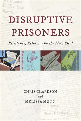 Disruptive Prisoners: Resistance, Reform, and the New Deal by Clarkson, Chris