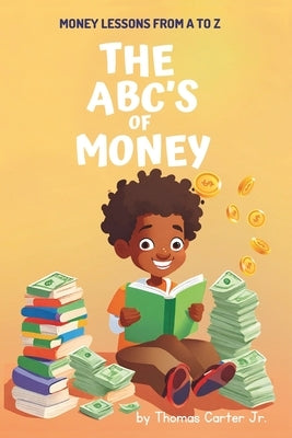 The ABC's of Money: Money Lessons From A to Z by Carter, Thomas, Jr.
