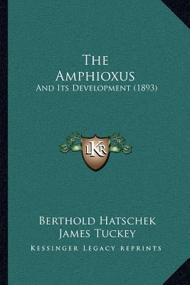 The Amphioxus: And Its Development (1893) by Hatschek, Berthold