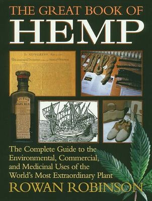 The Great Book of Hemp: The Complete Guide to the Environmental, Commercial, and Medicinal Uses of the World's Most Extraordinary Plant by Robinson, Rowan