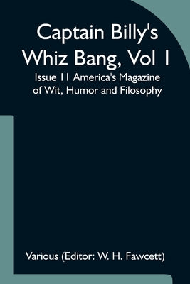 Captain Billy's Whiz Bang, Vol 1, Issue 11 America's Magazine of Wit, Humor and Filosophy by H. Fawcett, W.