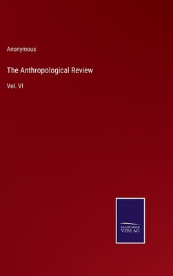 The Anthropological Review: Vol. VI by Anonymous