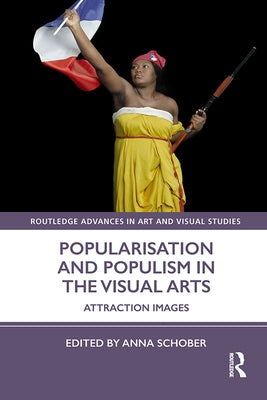 Popularisation and Populism in the Visual Arts: Attraction Images by Schober, Anna
