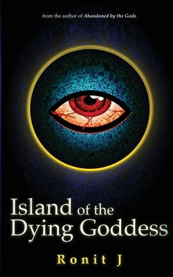 Island of the Dying Goddess: A Horror Grimdark Fantasy Stand Alone by J, Ronit