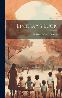 Lindsay's Luck by Burnett, Frances Hodgson