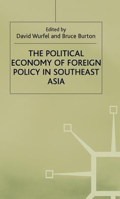 The Political Economy of Foreign Policy in Southeast Asia by Wurfel, David