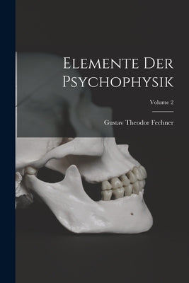 Elemente Der Psychophysik; Volume 2 by Fechner, Gustav Theodor