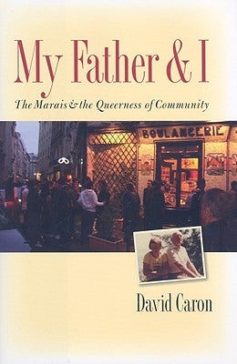 My Father and I: The Marais and the Queerness of Community by Caron, David