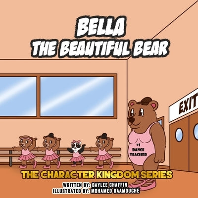 Bella the Beautiful Bear: The Character Kingdom Series: by Daamouche, Mohamed