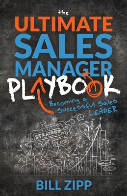 The Ultimate Sales Manager Playbook: Becoming a Successful Sales Leader by Zipp, Bill