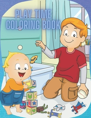 Play Time Coloring Book: Cool and Easy Coloring Pages for Kids, Toddler and Preschoolers by Coyl