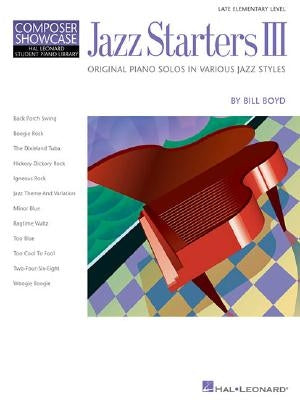 Jazz Starters III: Late Elementary Level Composer Showcase by Boyd, Bill