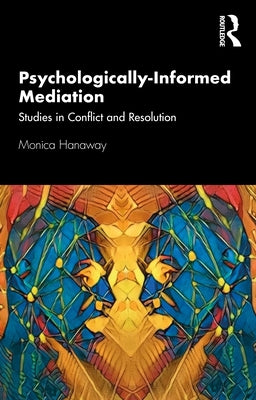 Psychologically Informed Mediation: Studies in Conflict and Resolution by Hanaway, Monica
