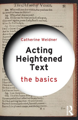 Acting Heightened Text: The Basics by Weidner, Catherine