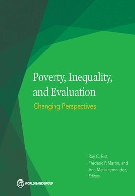 Poverty, Inequality, and Evaluation: Changing Perspectives by Rist, Ray C.