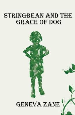 Stringbean and the Grace of Dog by Zane, Geneva