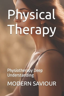 Physical Therapy: Physiotherapy Deep Understanding by Saviour, Modern