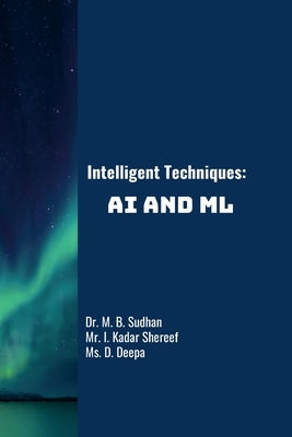 Intelligent Techniques: AI and ML by M. B., Sudhan