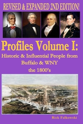 Profiles Volume I: Historic & Influential People from Buffalo & WNY - The 1800s by Falkowski, Rick