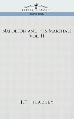 Napoleon and His Marshals, Volume 2 by Headley, J. T.