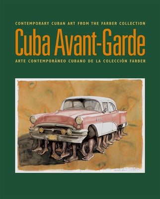 Cuba Avant-Garde: Contemporary Cuban Art From The Farber Collection / Arte Contemporaneo Cubano de la Coleccion Farber by Oliver-Smith, Kerry