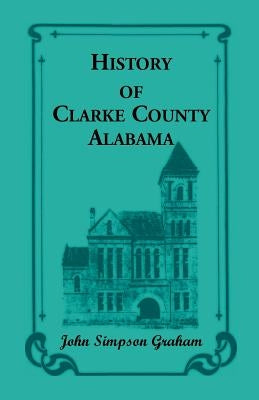 History of Clarke County, Alabama by Graham, John S.