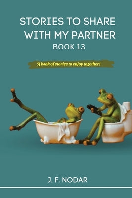 Stories to Share with My Partner Book 13 by Nodar, Jose F.