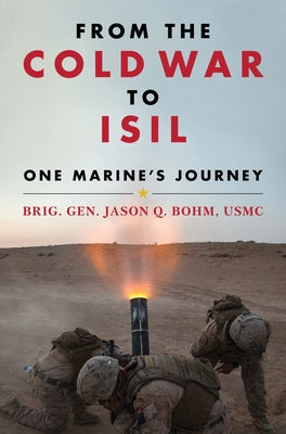 From the Cold War to Isil: One Marine's Journey by Bohm, Jason