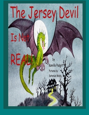 The Jersey Devil Is Not REAL! by Padgitt, Kamille