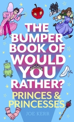 The Bumper Book of Would You Rather?: Princes and Princesses Edition by Kerr, Joe