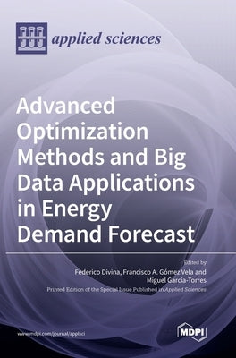 Advanced Optimization Methods and Big Data Applications in Energy Demand Forecast by Divina, Federico
